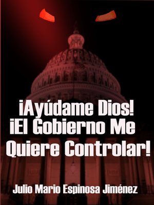 cover image of ¡Ayúdame Dios! ¡El Gobierno Me Quiere Controlar!